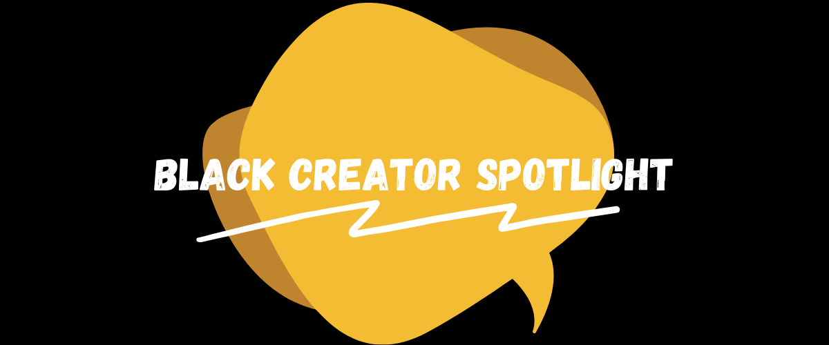 Featured image for The Black Creator Spotlight Series