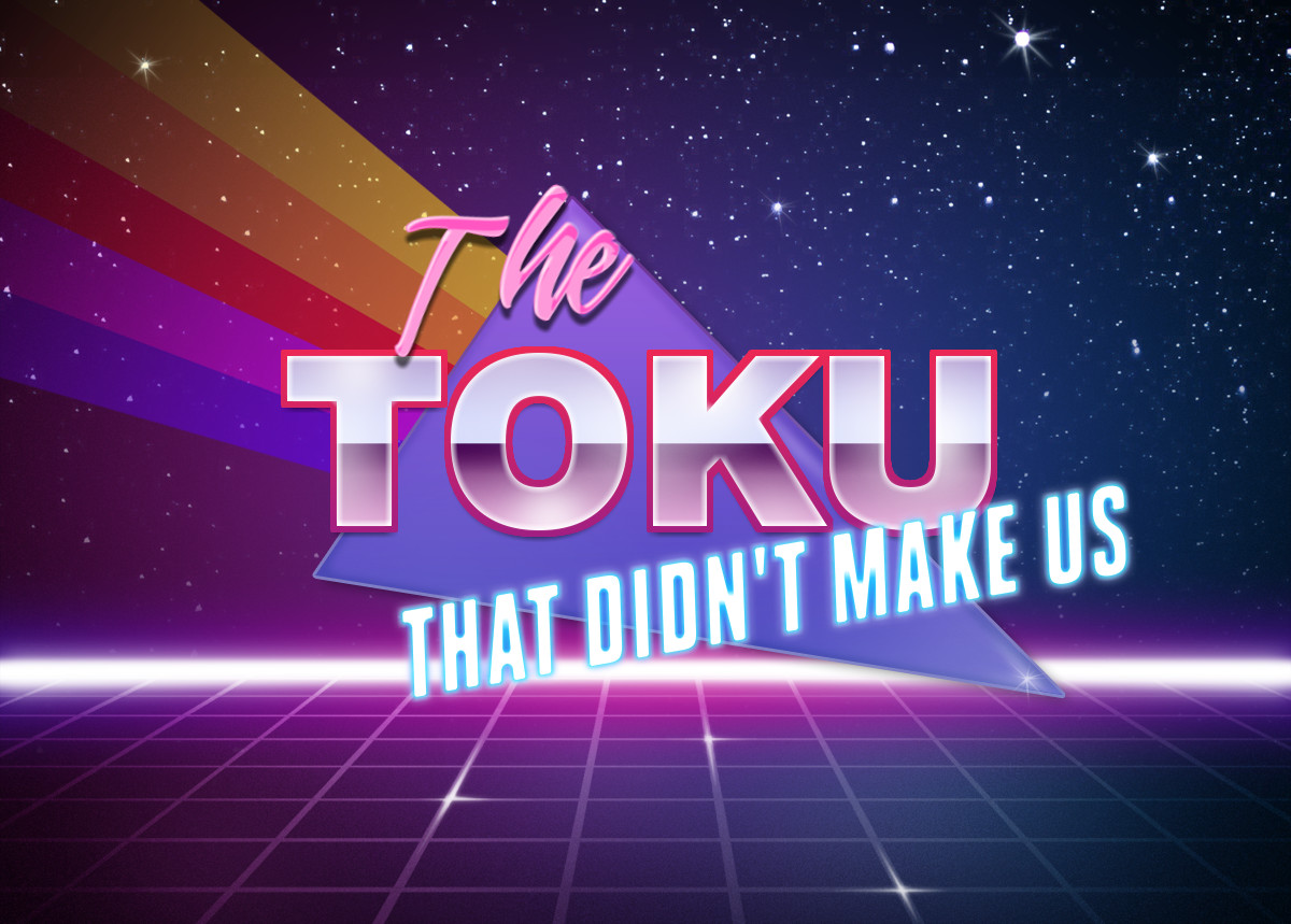 Featured image for The Toku That Didn’t Make Us