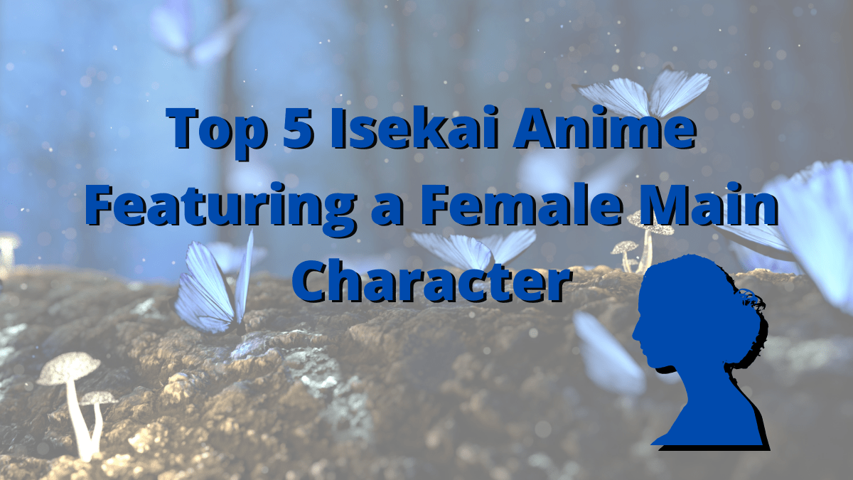 Featured image for Top 5 Isekai Anime With A Female Lead – 2021 Has Seen More Titles But Are There Enough?