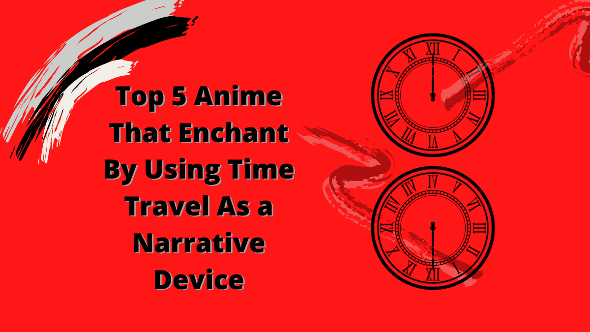 Featured image for Top 5 Anime That Enchant By Using Time Travel As a Narrative Device