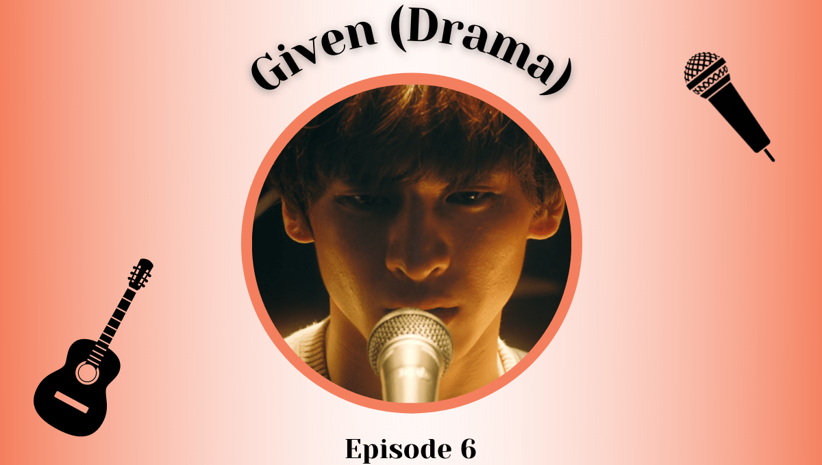 Featured image for Given Live-Action Episode 6 Impressions – The Sound Of Tears Yet To Be Shed