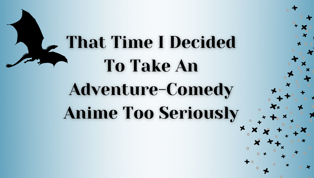 Featured image for That Time I Decided To Take An Adventure-Comedy Anime Too Seriously