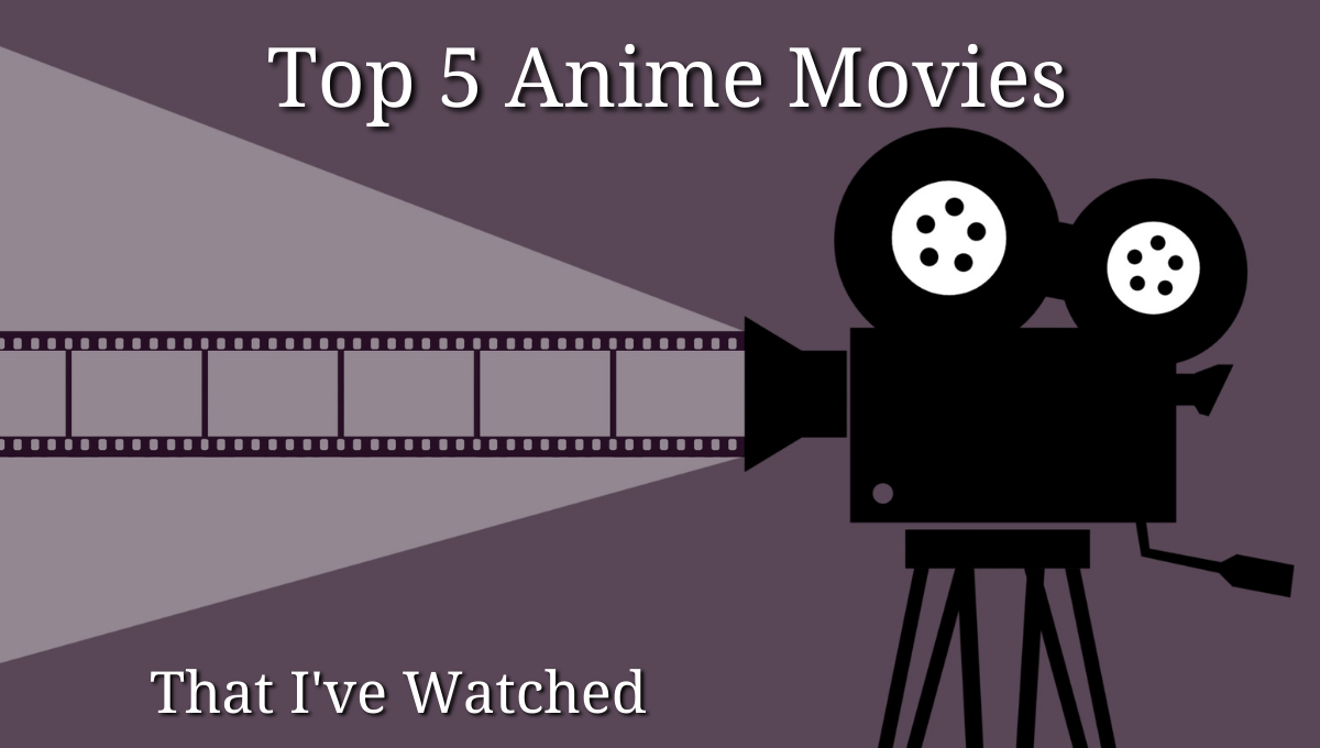 Featured image for Top 5 Anime Movies That I’ve Watched