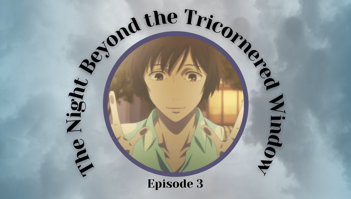 Featured image for The Night Beyond the Tricornered Window Episode 3 – Awkward Relationships and a Barrage of Questions