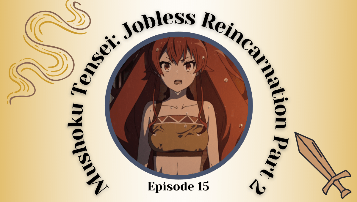 Featured image for Mushoku Tensei: Jobless Reincarnation Part 2 Episode 15 – Waiting For The Rain and Understanding People Change