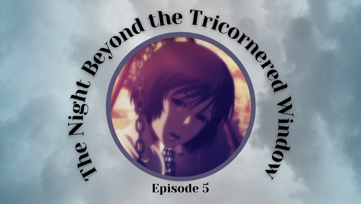 Featured image for The Night Beyond the Tricornered Window Episode 5 –  The Fallout From Casual Conversation and Confessions From the Past