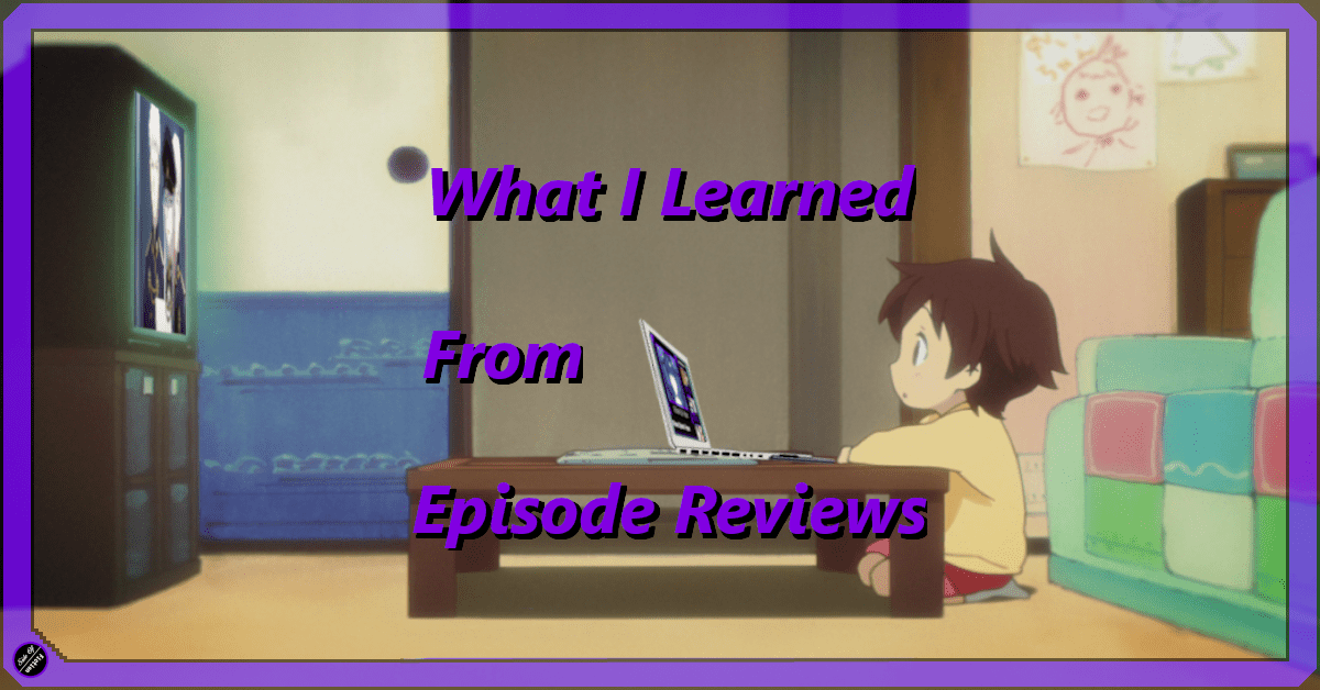 Featured image for What I Learned Writing Episode Reviews