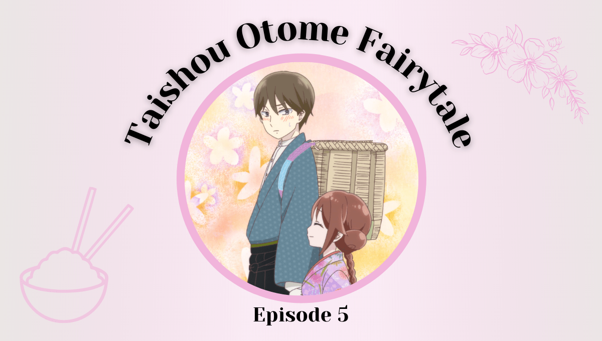 Featured image for Taishou Otome Fairytale Episode 5 – Enter The Next Damaged Girl To Be Healed By The Power of Cheerfulness