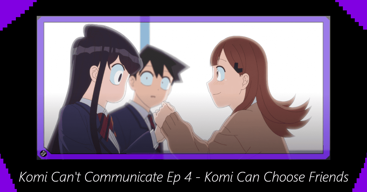 Featured image for Komi Can’t Communicate Episode 4 – Komi Can Choose Friends