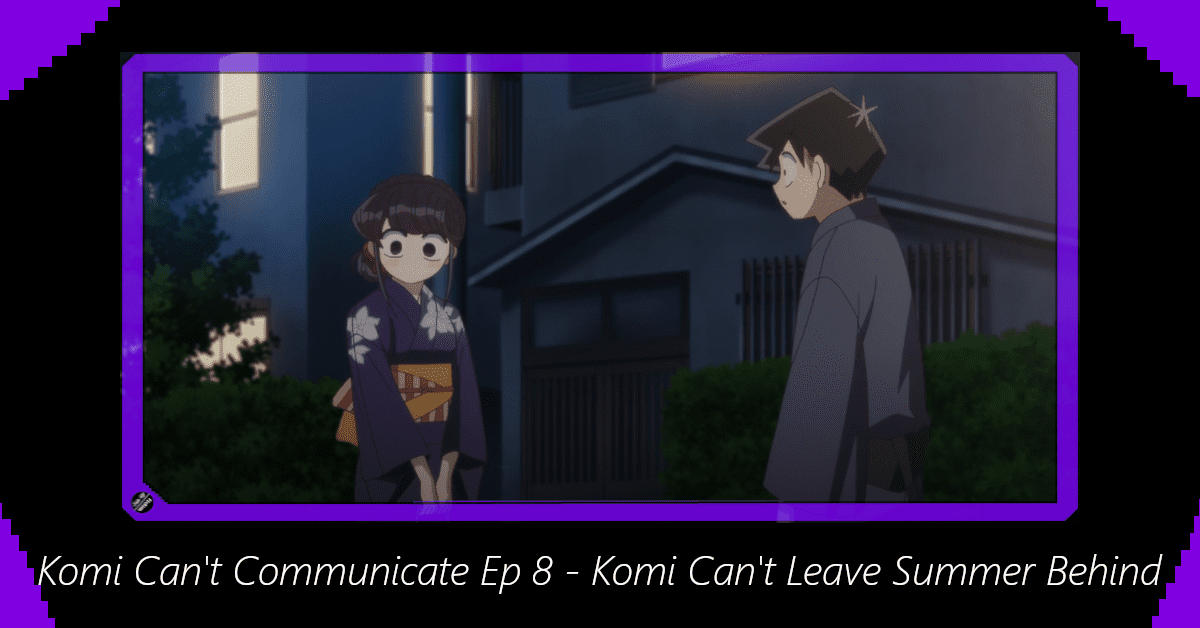 Featured image for Komi Can’t Communicate Episode 8 – Komi Can’t Leave Summer Behind