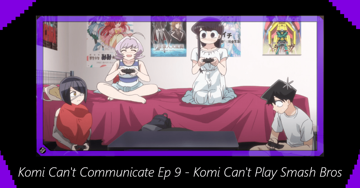 Featured image for Komi Can’t Communicate Episode 9 – Komi Can’t Play Smash Bros