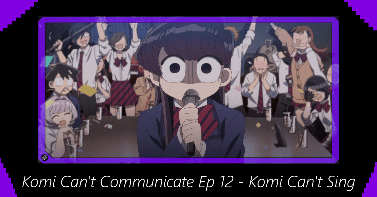 Featured image for Komi Can’t Communicate Episode 12 – Komi Can’t Sing