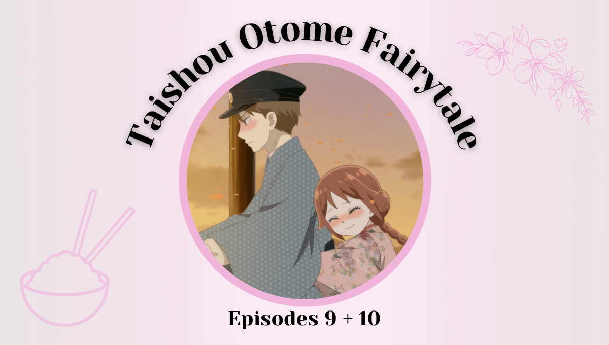 Featured image for Taishou Otome Fairytale Episodes 9 + 10 – Songs of Love Followed By Disaster