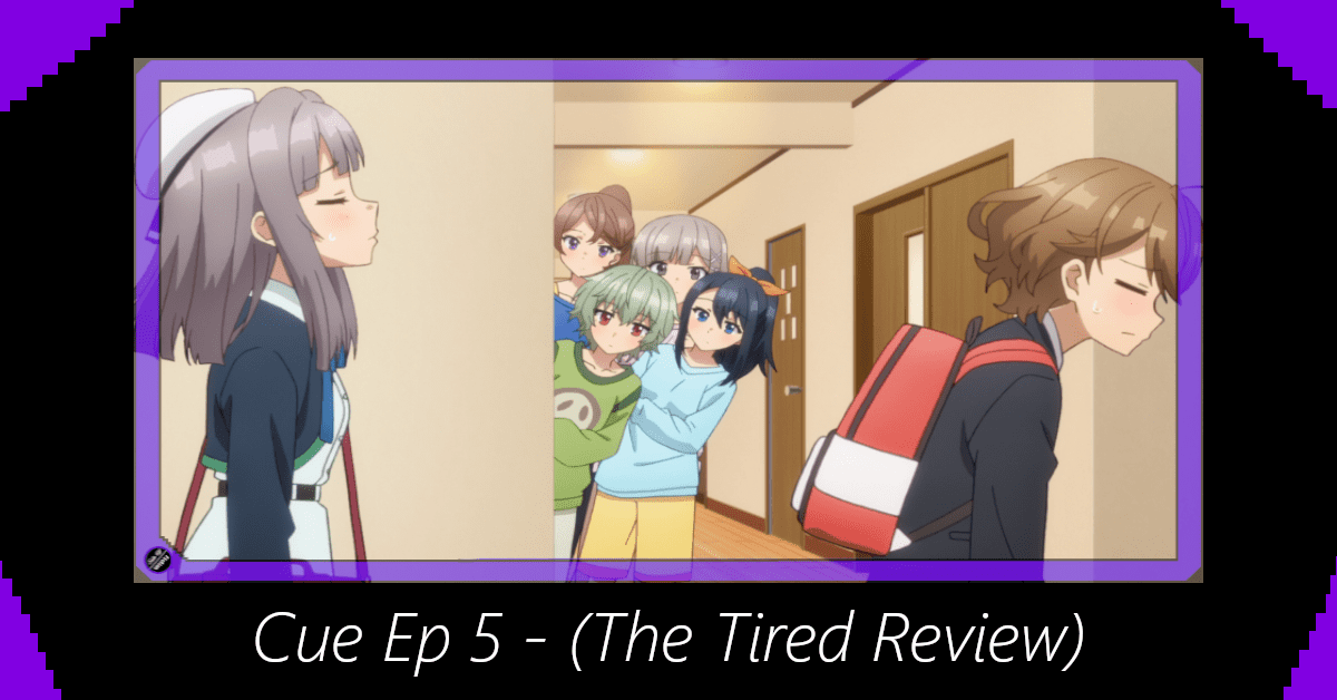 Featured image for Cue Episode 5 – (The Tired Review)