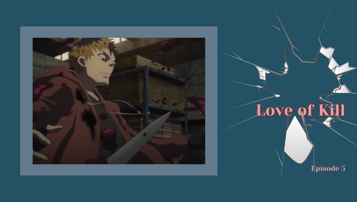 Featured image for Love of Kill Episode 5 – Goodbye Throwaway Antagonist and Here’s The Next Contender