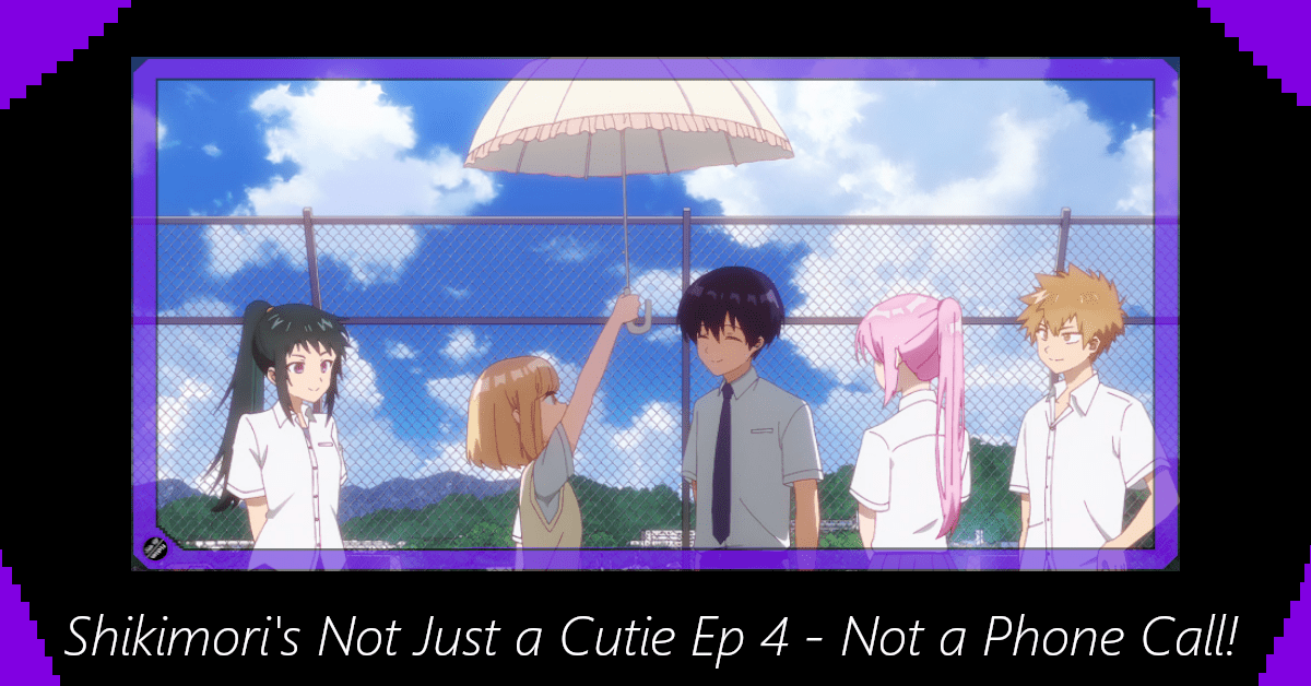 Featured image for Shikimori’s Not Just a Cutie Episode 4 – Not a Phone Call!