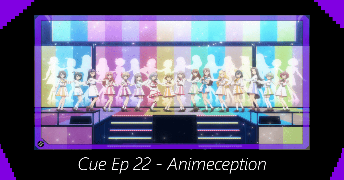 Featured image for Cue Episode 22 – Animeception