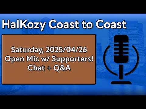 Featured image for Open Mic with Supporters + Q&A 🎤 (2025/04/26) | HalKozy Coast to Coast